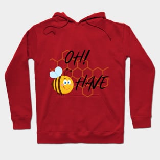 Oh Bee Have! Hoodie